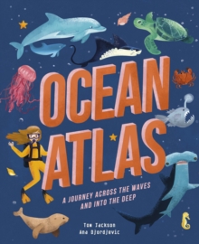Ocean Atlas : A journey across the waves and into the deep, Hardback Book Ocean Atlas : A journey across the waves and into the deep, Hardback Book