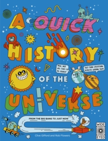 A Quick History of the Universe : From the Big Bang to Just Now