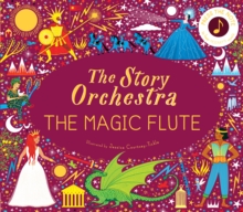 The Story Orchestra: The Magic Flute : Press The Note To Hear Mozart's Music Volume 6