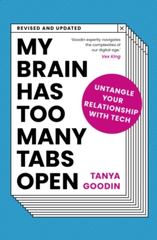 My Brain Has Too Many Tabs Open : Untangle Your Relationship with Tech - Revised and Updated