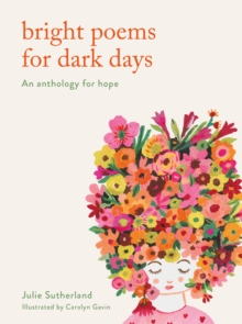 Bright Poems for Dark Days : An anthology for hope