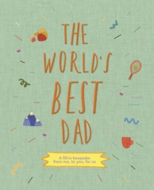 The World's Best Dad : A fill-in keepsake from me, to you, for us Volume 1