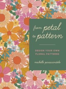 Leaping Hare Press From Petal To Pattern , Design Your Own Floral Patterns. Draw On Nature.