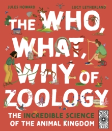 The Who, What, Why Of Zoology : The Incredible Science Of The Animal Kingdom