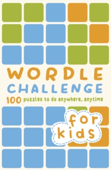 Wordle Challenge for Kids : 100 Puzzles to do anywhere, anytime