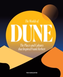 The Worlds of Dune : The Places and Cultures that Inspired Frank Herbert