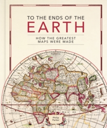 To the Ends of the Earth : How the greatest maps were made