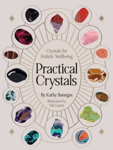 Practical Crystals : Crystals for Holistic Wellbeing