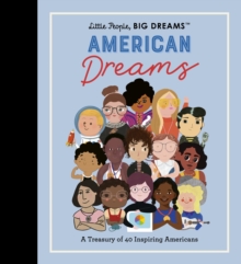 Little People, BIG DREAMS: American Dreams : A Treasury of 40 Inspiring Americans Volume 97