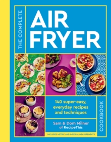 The Complete Air Fryer Cookbook : 140 super-easy, everyday recipes and techniques - THE SUNDAY TIMES BESTSELLER