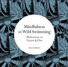 Mindfulness in Wild Swimming : Meditations on Nature & Flow