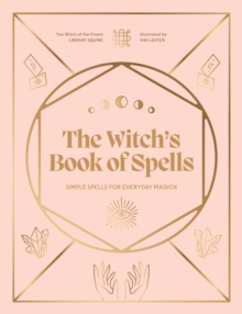 The Witch's Book of Spells : Simple spells for everyday magick