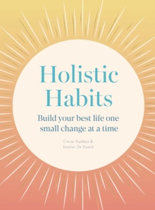 Holistic Habits : Build your best life one small change at a time