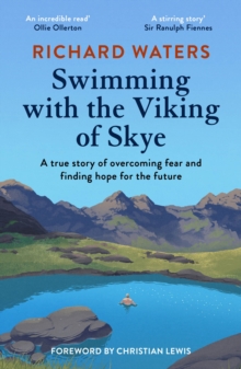 Swimming with the Viking of Skye : A true story of overcoming fear and finding hope for the future