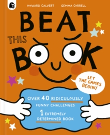 Beat This Book : Over 40 Ridiculously Funny Challenges - 1 Extremely Determined Book