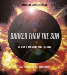 Quarto Publishing Plc Darker Than The Sun , An Atlas Of James Bond Movie Locations