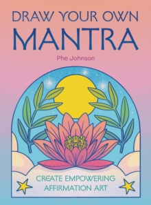 Draw Your Own Mantra : Create empowering affirmation art