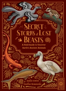 Secret Stories of Lost Beasts : A Field Guide to Uncover Earths Ancient Animals