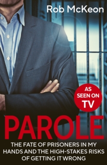 Parole : The Fate of Prisoners in My Hands and the High-stakes Risks of Getting it Wrong - As Seen on TV