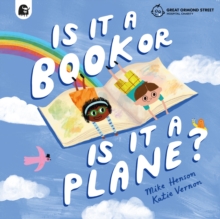 Is it a Book or is it a Plane? : Created in partnership with the Play team at Great Ormond Street Hospital