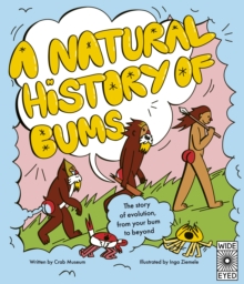 A Natural History of Bums : The story of evolution, from your bum to beyond