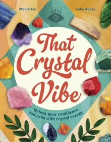 That Crystal Vibe : Unlock your confidence and calm with crystal energy