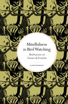 Mindfulness in Bird Watching : Meditations on Nature & Freedom