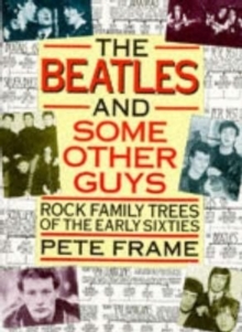 "The Beatles" and Some Other Guys : Rock Family Trees of the Sixties