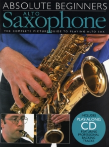 Absolute Beginners : Alto Saxophone, Paperback Book Absolute Beginners : Alto Saxophone, Paperback Book