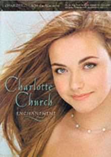 Charlotte Church: Enchantment : All the Songs from the Album Arranged for Voice, Piano and Guitar, Complete with Chord Symbols and Lyrics, Paperback Book Charlotte Church: Enchantment : All the Songs from the Album Arranged for Voice, Piano and Guitar, Complete with Chord Symbols and Lyrics, Paperback Book
