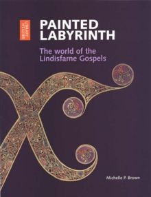 Painted Labyrinth : The World of the Lindisfarne Gospels, Paperback / softback Book Painted Labyrinth : The World of the Lindisfarne Gospels, Paperback / softback Book