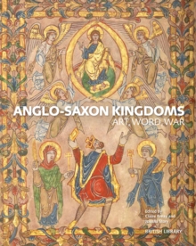 Anglo-Saxon Kingdoms : Art, Word, War, Hardback Book Anglo-Saxon Kingdoms : Art, Word, War, Hardback Book