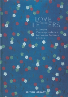 Love Letters : Intimate Correspondence Between Famous Lovers