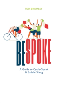 Bespoke : A Guide to Cycle-Speak and Saddle Slang