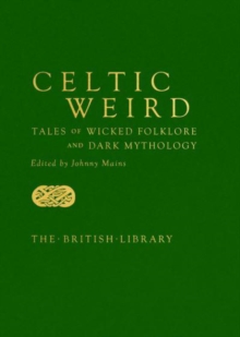 Celtic Weird : Tales of Wicked Folklore and Dark Mythology