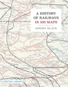 A History of Railways in 100 Maps