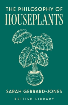 British Library Publishing The Philosophy Of Houseplants , A Potted Overview Of Your Indoor Flora