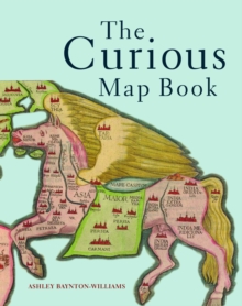 The Curious Map Book, Hardback Book The Curious Map Book, Hardback Book