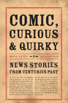 Comic, Curious and Quirky : News Stories from Centuries Past, Paperback Book Comic, Curious and Quirky : News Stories from Centuries Past, Paperback Book