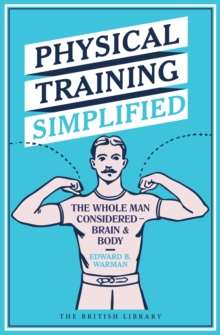 Physical Training Simplified : The Whole Man Considered - Brain & Body, Hardback Book Physical Training Simplified : The Whole Man Considered - Brain & Body, Hardback Book