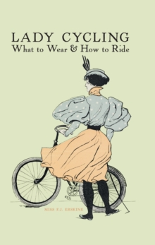 Lady Cycling : What to Wear and How to Ride, Hardback Book Lady Cycling : What to Wear and How to Ride, Hardback Book