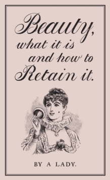 Beauty, What it is and How to Retain it, Hardback Book Beauty, What it is and How to Retain it, Hardback Book