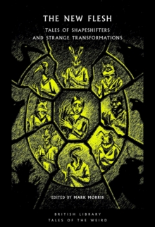 The New Flesh : Tales of Shapeshifters and Strange Transformation