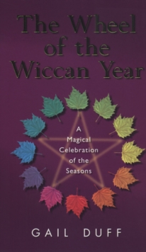 The Wheel Of The Wiccan Year : How to Enrich Your Life Through The Magic of The Seasons, Paperback / softback Book The Wheel Of The Wiccan Year : How to Enrich Your Life Through The Magic of The Seasons, Paperback / softback Book