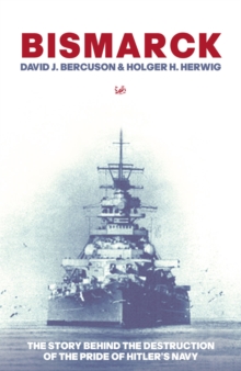 Bismarck : The Story Behind the Destruction of the Pride of Hitler's Navy, Paperback / softback Book Bismarck : The Story Behind the Destruction of the Pride of Hitler's Navy, Paperback / softback Book