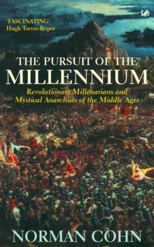 The Pursuit Of The Millennium : Revolutionary Millenarians and Mystical Anarchists of the Middle Ages, Paperback / softback Book The Pursuit Of The Millennium : Revolutionary Millenarians and Mystical Anarchists of the Middle Ages, Paperback / softback Book