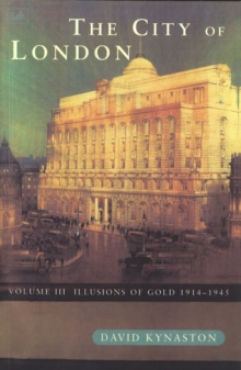 The City of London : Illusions of Gold 1914 - 1945 Illusions of Gold, 1914-45 v. 3, Paperback Book The City of London : Illusions of Gold 1914 - 1945 Illusions of Gold, 1914-45 v. 3, Paperback Book