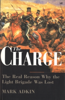 The Charge : Real Reason Why the Light Brigade Was Lost, Paperback Book The Charge : Real Reason Why the Light Brigade Was Lost, Paperback Book