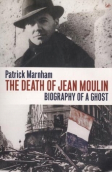 The Death of Jean Moulin : Biography of a Ghost, Paperback Book The Death of Jean Moulin : Biography of a Ghost, Paperback Book
