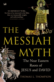 The Messiah Myth : The Near Eastern Roots of Jesus and David, Paperback / softback Book The Messiah Myth : The Near Eastern Roots of Jesus and David, Paperback / softback Book
